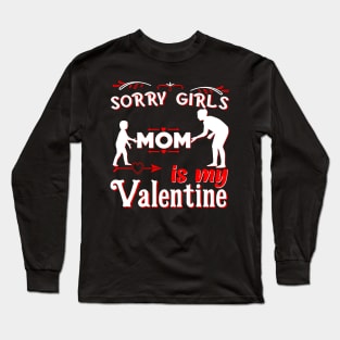 Sorry Girls my mom Is My Valentine Long Sleeve T-Shirt